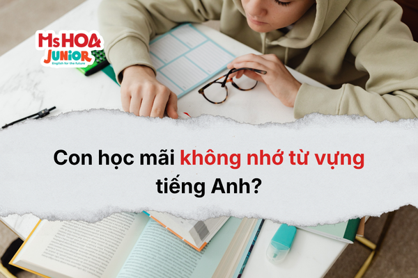 Con học mãi không nhớ từ vựng tiếng Anh? Cách giúp con nhớ lâu