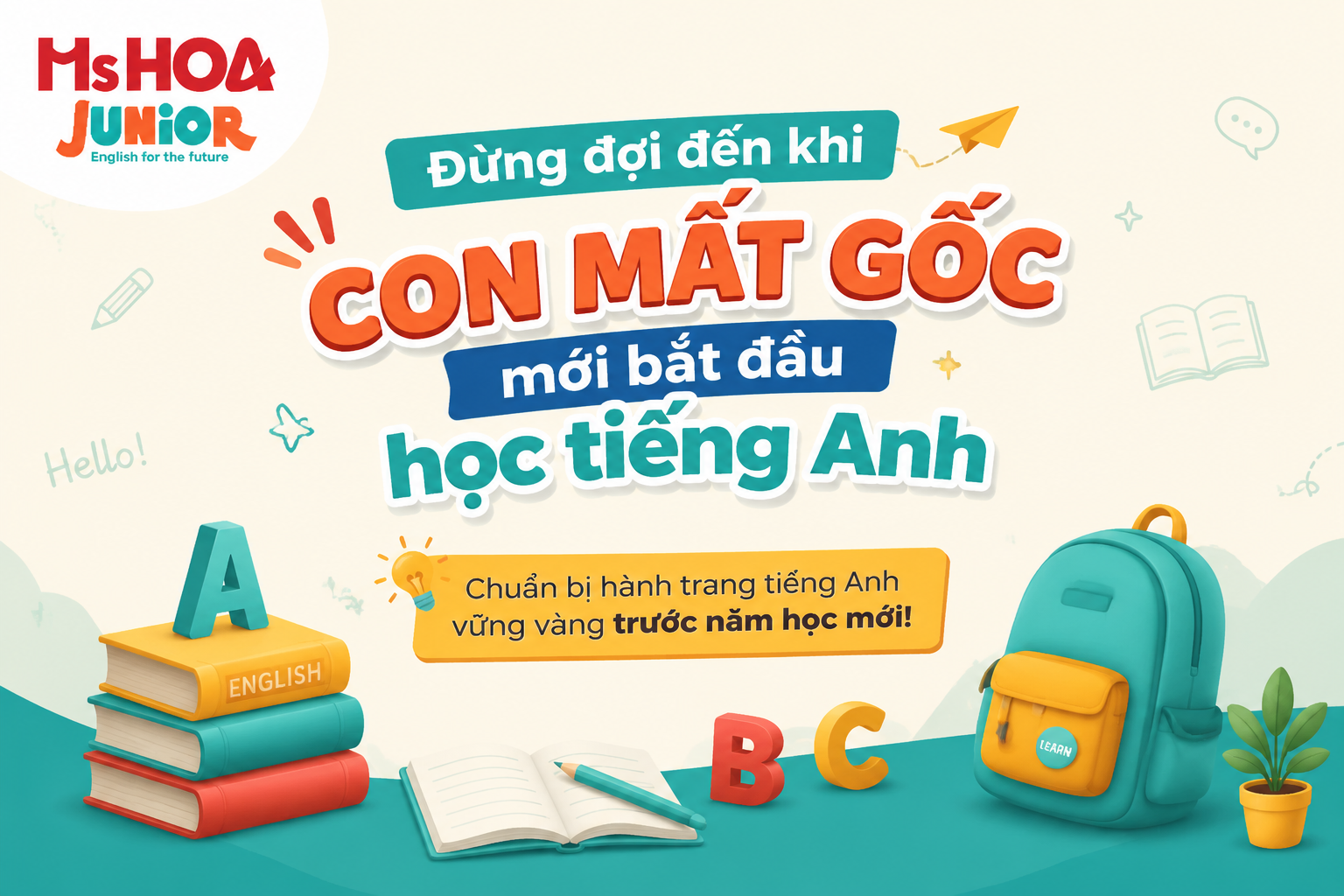 Đừng đợi đến khi con mất gốc mới bắt đầu học tiếng Anh: Thời điểm vàng để chuẩn bị trước năm học mới