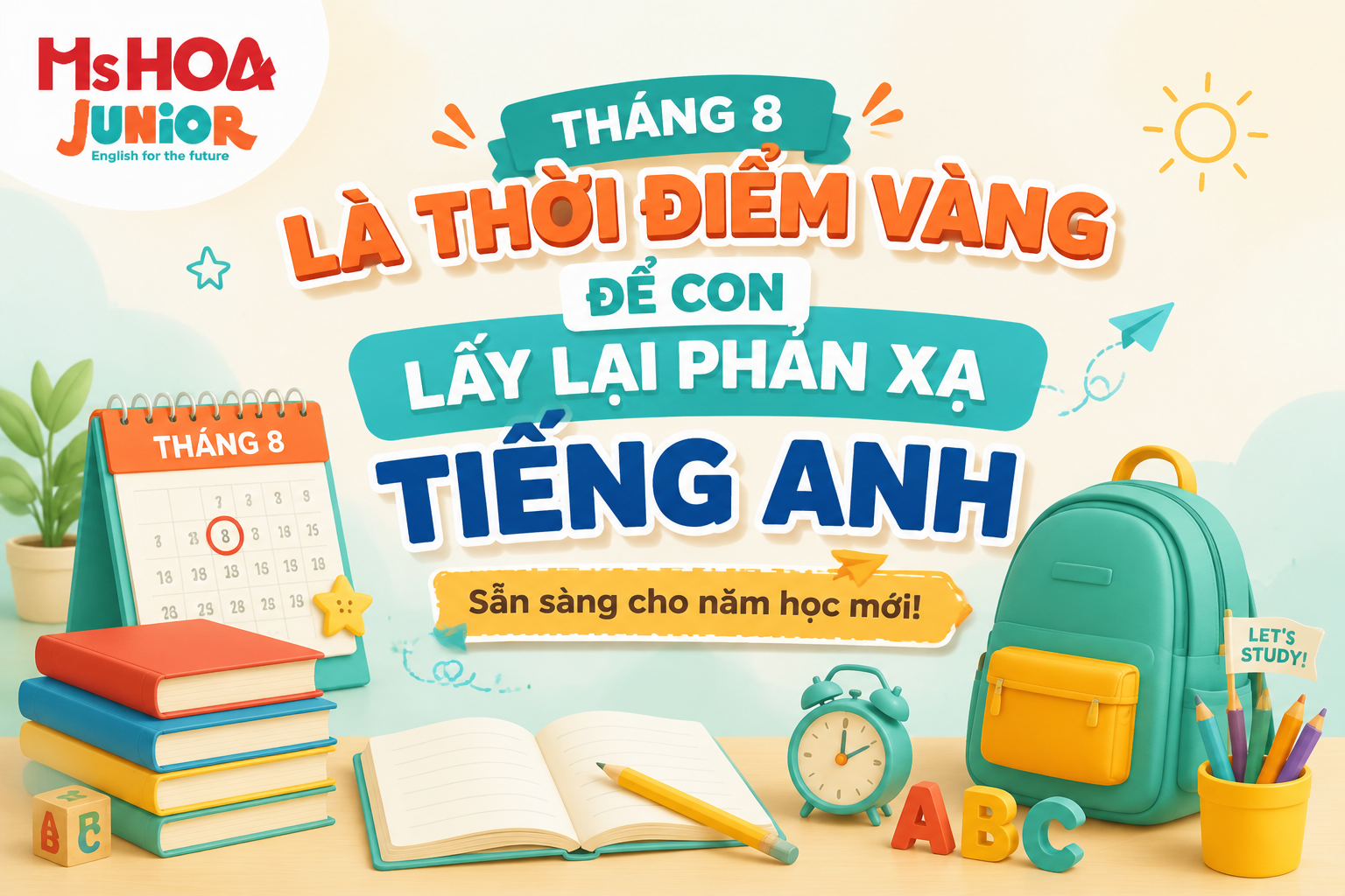 Tháng 8 là thời điểm vàng để con lấy lại phản xạ tiếng Anh trước năm học mới