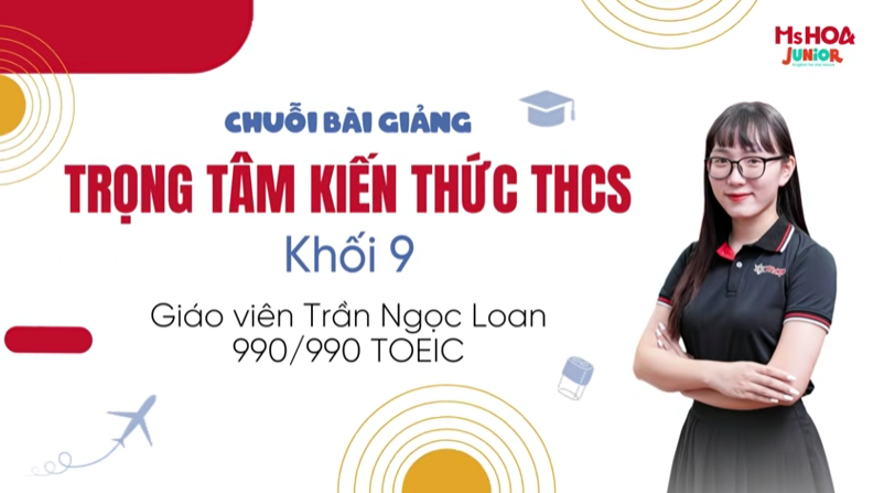 Chuỗi bài giảng | Trọng tâm kiến thức THCS - Khối 9