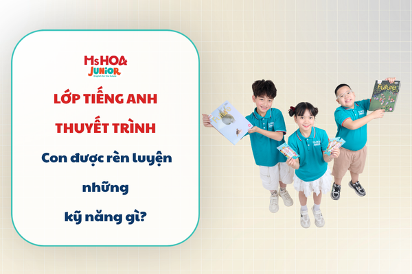 Lớp thuyết trình tiếng Anh: Con được rèn luyện những kỹ năng gì?