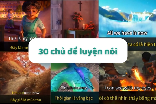 30 chủ đề luyện nói tiếng Anh giúp học sinh phát triển khả năng giao tiếp tự tin