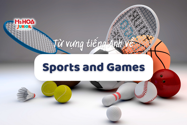 Tổng hợp từ vựng tiếng Anh chủ đề Sports and Games cho bé