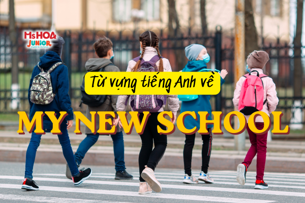 Trọn bộ từ vựng tiếng Anh chủ đề My New School