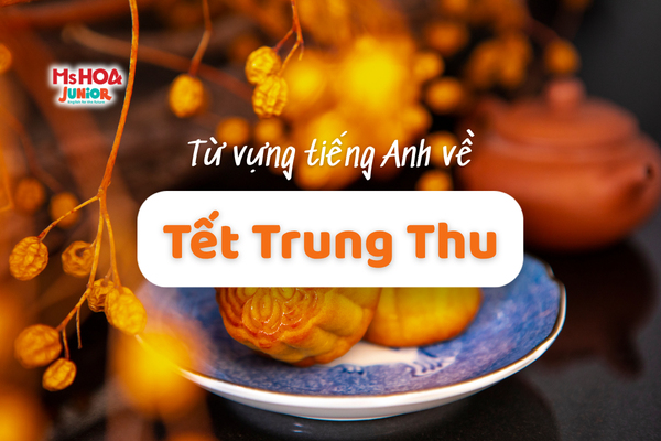 Tổng hợp từ vựng tiếng Anh về Tết Trung Thu