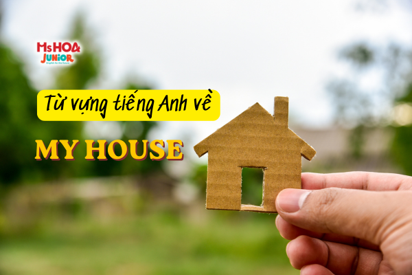 Trọn bộ từ vựng tiếng Anh chủ đề My House