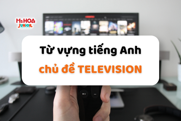 Từ vựng tiếng Anh chủ đề Television cho bé