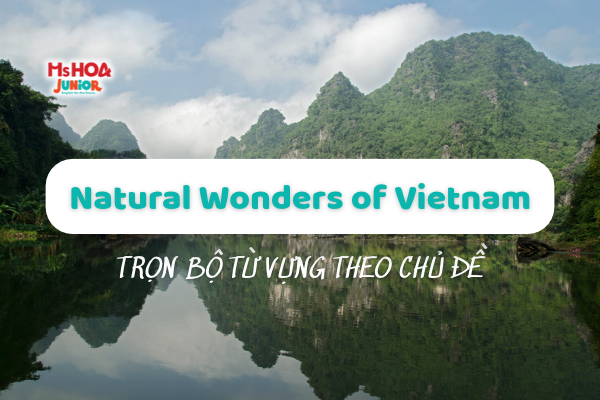 Tổng hợp từ vựng tiếng Anh về Kỳ quan thiên nhiên Việt Nam (Natural Wonders of Vietnam)