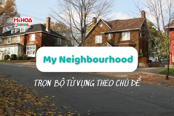 Trọn bộ từ vựng tiếng Anh chủ đề My Neighbourhood